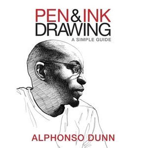 Pen and Ink Drawing: A Simple Guide -- Alphonso Dunn